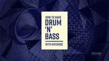 Sonic Academy How To Make Drum ‘N’ Bass with Haterade TUTORiAL