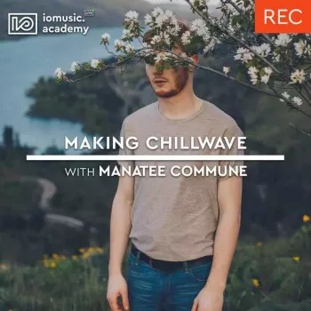 IO Music Academy Making Chillwave with Manatee Commune TUTORiAL