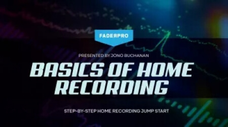 FaderPro Jono Buchanan’s Basics of Home Recording [TUTORiAL]