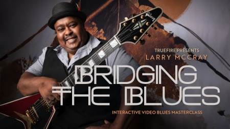 Truefire Larry McCray’s Bridging The Blues [TUTORiAL]